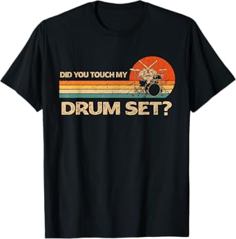 Did You Touch My Drum Set Vintage Drummer Percussion Drums T-Shirt
