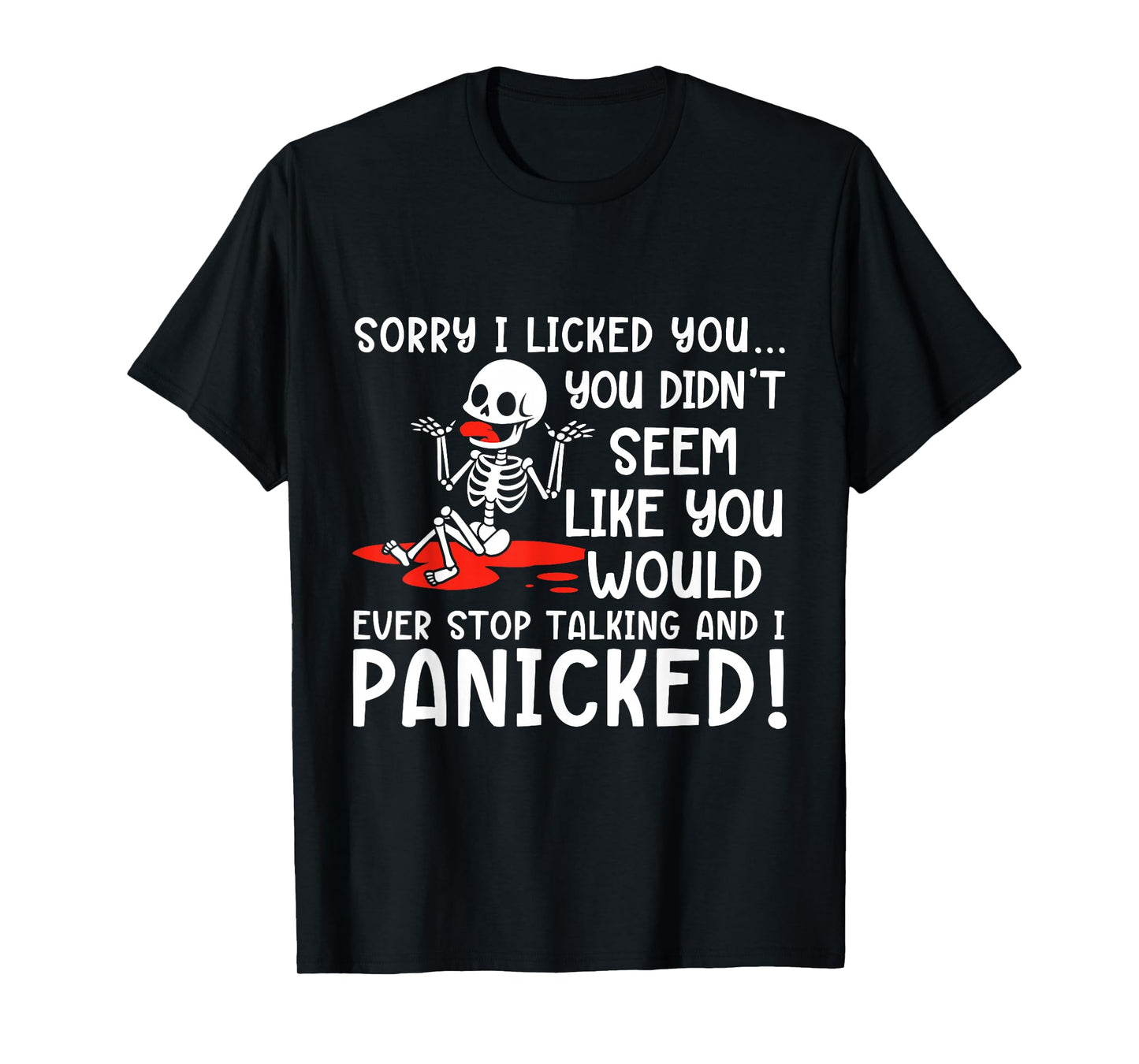 Sorry I Licked You You Didn’t Seem Like You Would Ever Stop T-Shirt