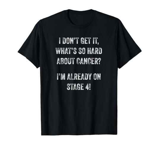 Stage 4 Fighting Terminal Cancer Funny Wear To Chemotherapy T-Shirt