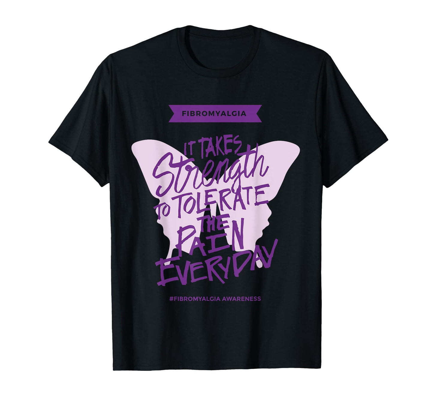Fibromyalgia It Takes Strength to Tolerate Pain Everyday T-Shirt