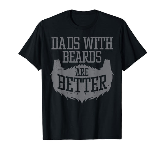 Fathers Day Dads With Beards Better Funny Daddy Papa Men T-Shirt