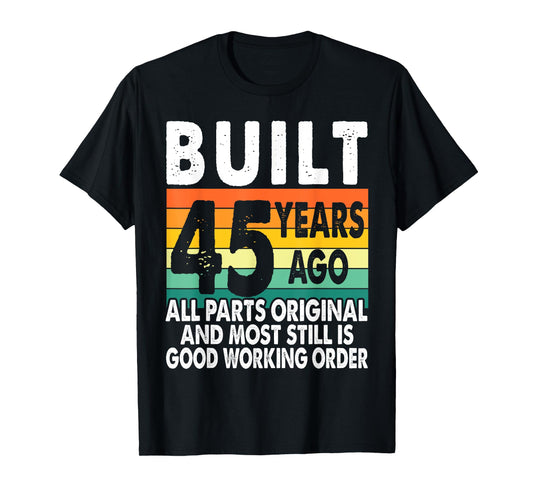 Built 45 Years Ago - All Parts Original 45th Birthday T-Shirt
