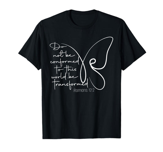 Do Not Be Conformed To This World Be Transformed Butterfly T-Shirt