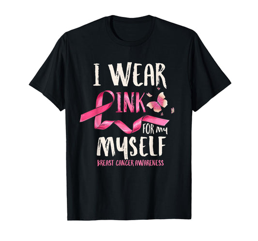 Breast Cancer Awareness I Wear Pink for my Myself Ribbon T-Shirt