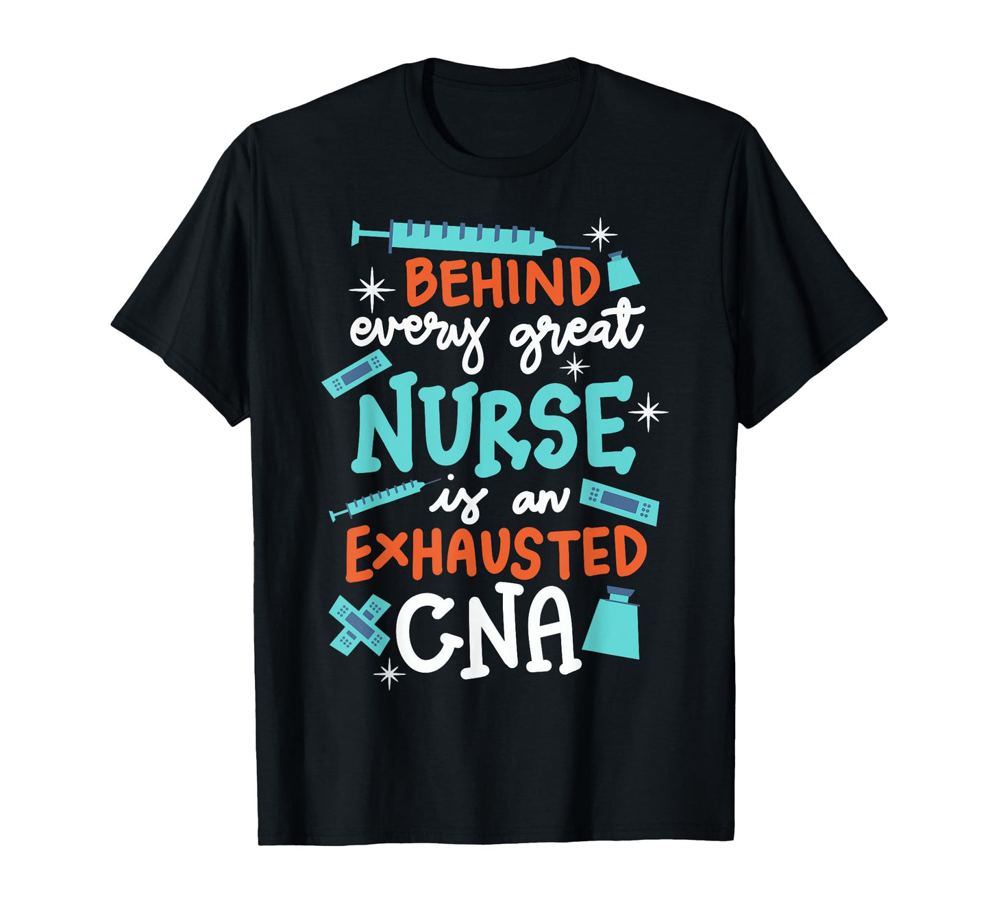 Behind Every Great Nurse Is An Exhausted CNA T-Shirt
