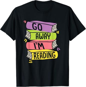 Go Away Im Reading Book Literature T-Shirt