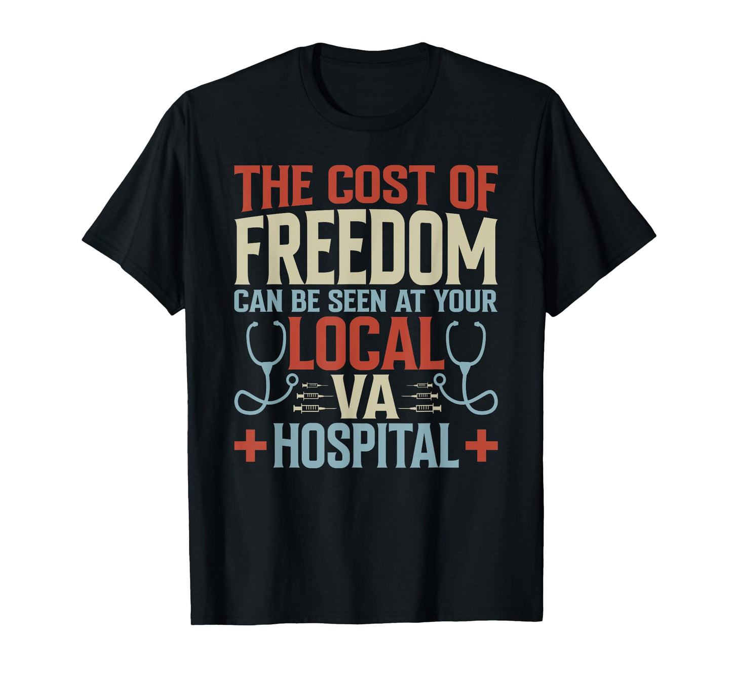 The Cost Of Freedom Can Be Seen At Your Local VA Hospital T-Shirt