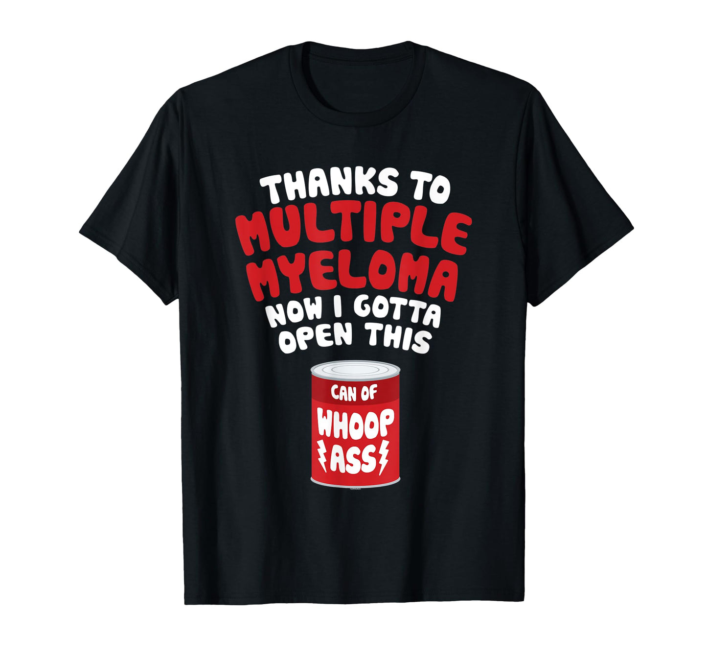 Multiple Myeloma | Open a Can of Whoop Ass T-Shirt