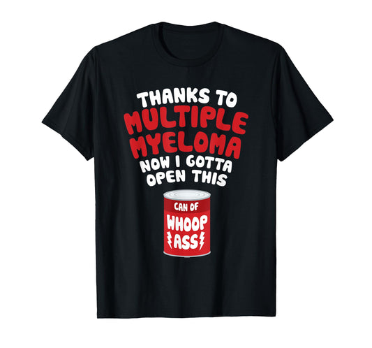 Multiple Myeloma | Open a Can of Whoop Ass T-Shirt
