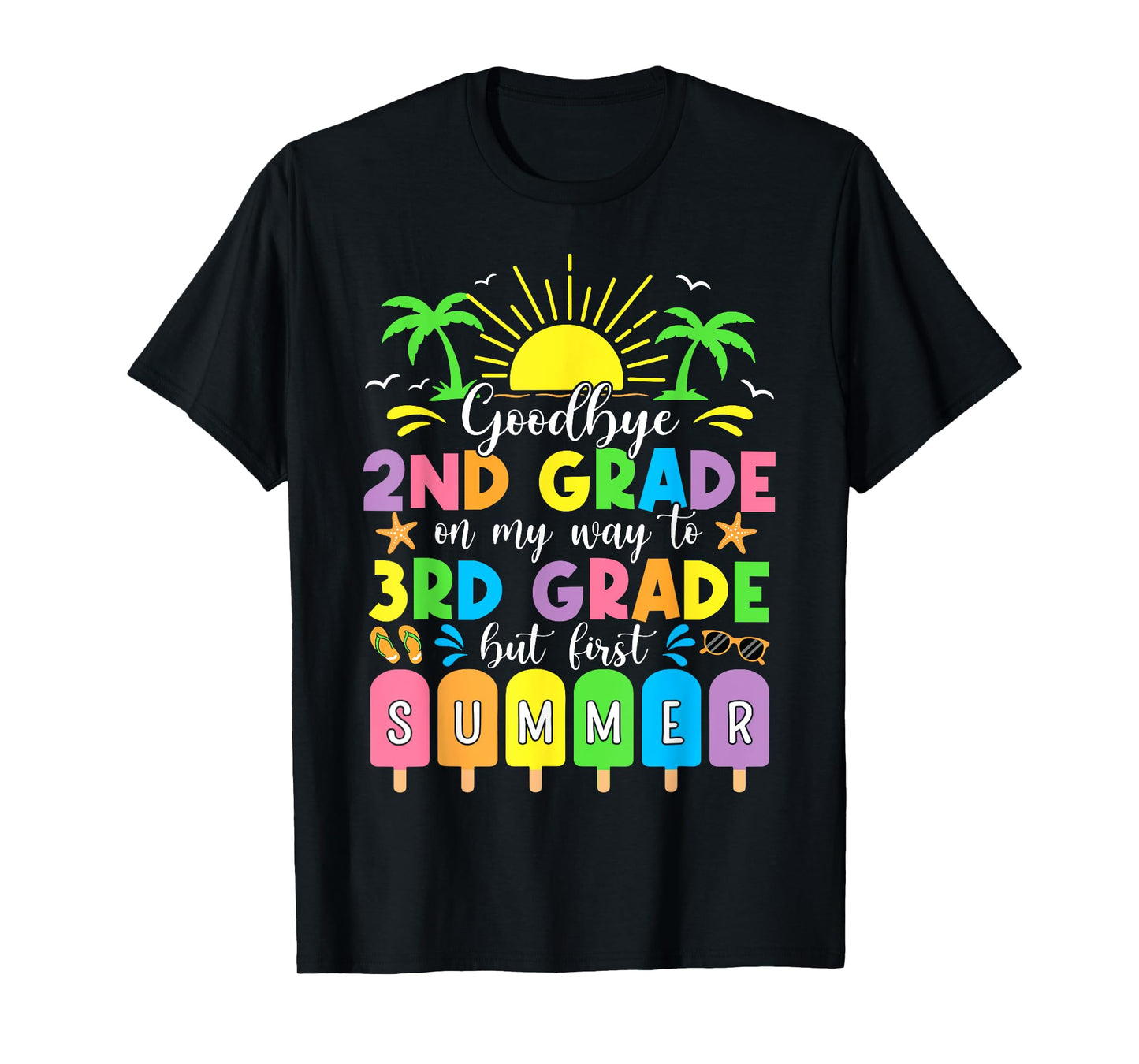 GoodBye 2nd Grade On My Way To 3rd Grade But First Summer T-Shirt