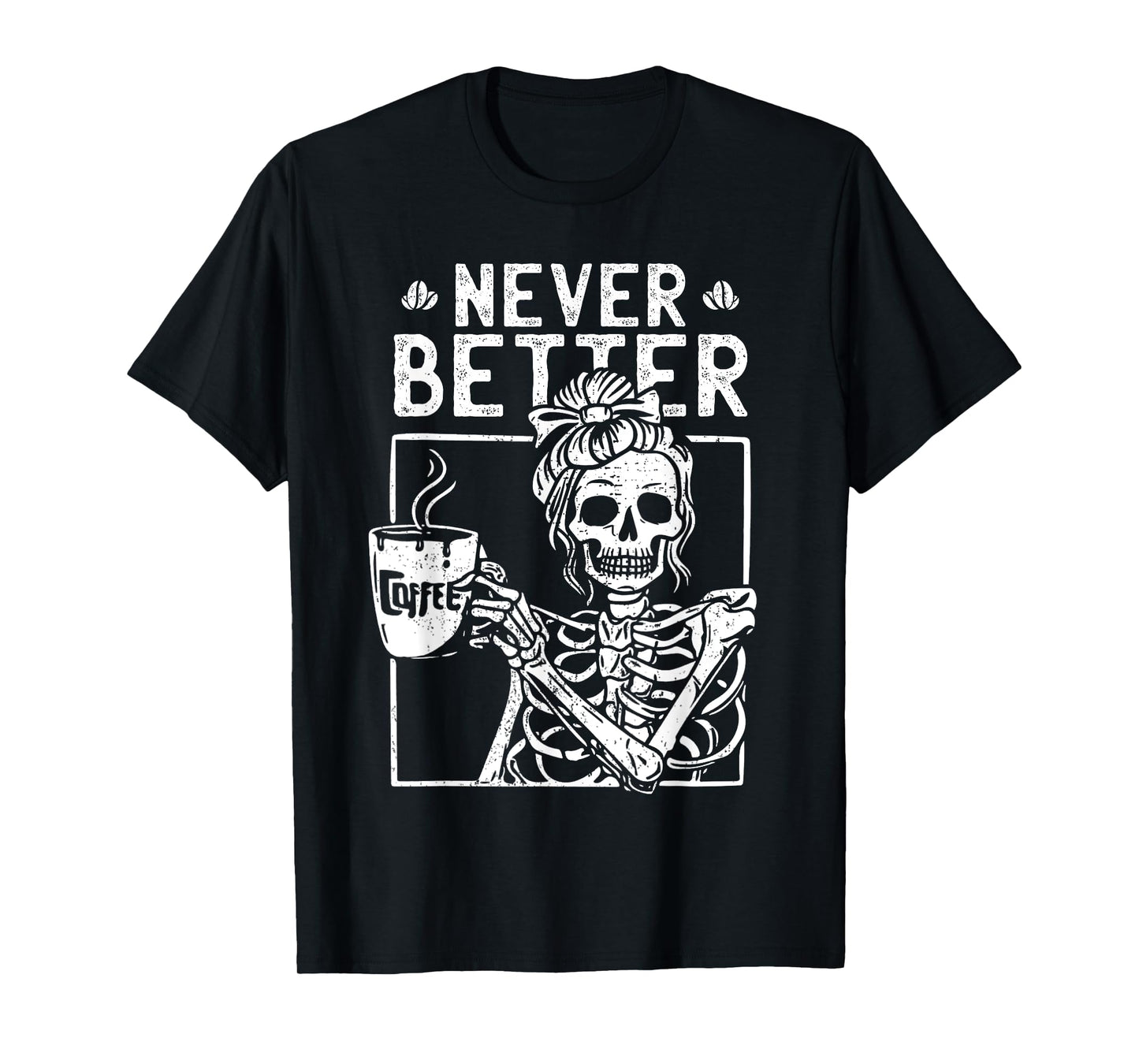 Messy Bun Drinking Coffee Never Better Skeleton Halloween T-Shirt