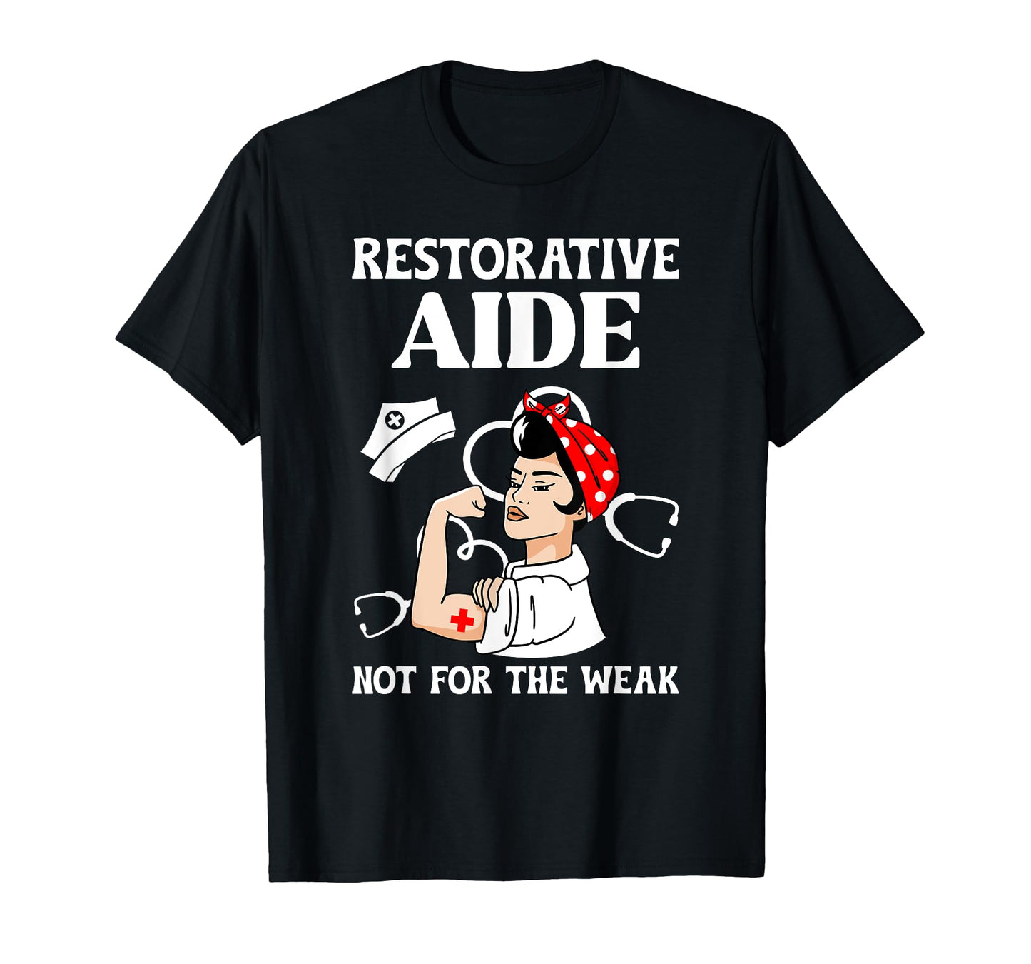 Restorative Aide Not For The Weak Restorative Aides T-Shirt