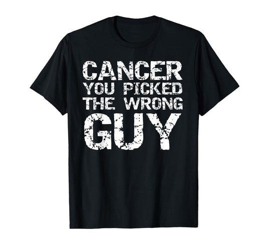 Funny Cancer Treatment Gift Cancer You Picked the Wrong Guy T-Shirt