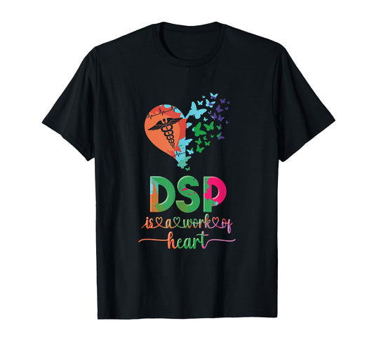 DSP Is A Work Of Heart DSP Life Direct Support Professional T-Shirt
