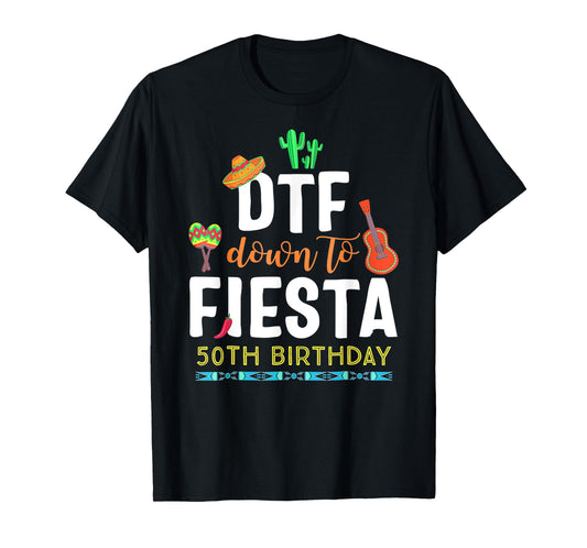 DTF Down To Fiesta Cinco De Mayo 50th Birthday T-Shirt