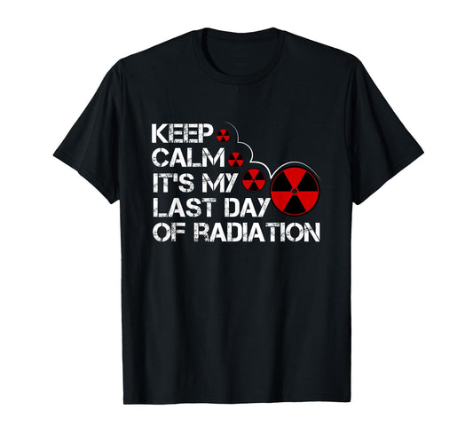 Keep Calm Its My Last Day Of Radiation Gift Survivor Gift T-Shirt