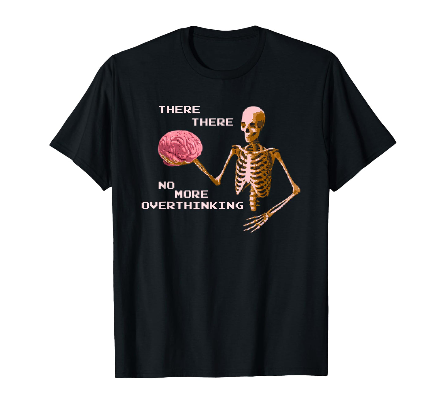 There There No More Overthinking Skeleton T-Shirt