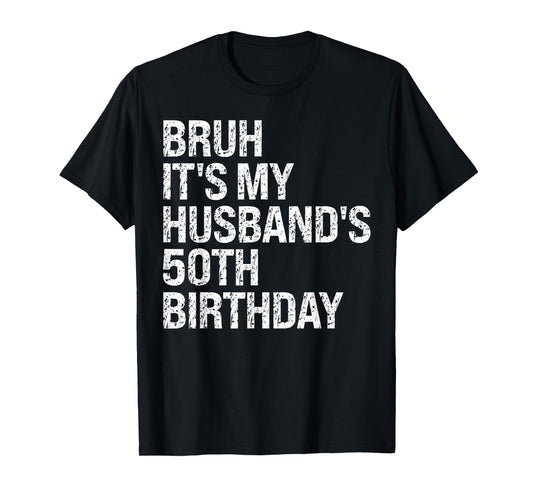 Bruh It's My Husband's 50th Birthday King Couple Happy Funny T-Shirt