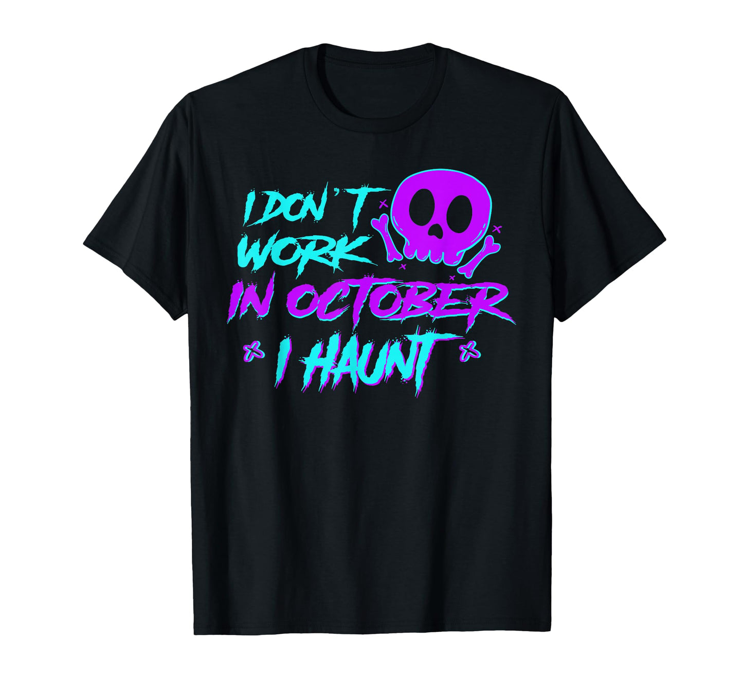 I Don't Work in October Halloween Spooky Haunted Season T-Shirt