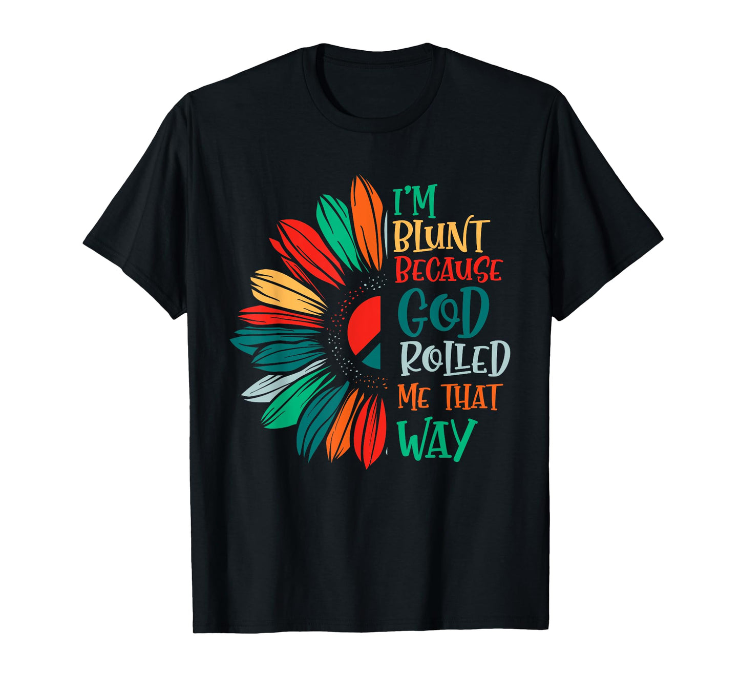 I'm Blunt Because God Rolled Me That Way T-Shirt