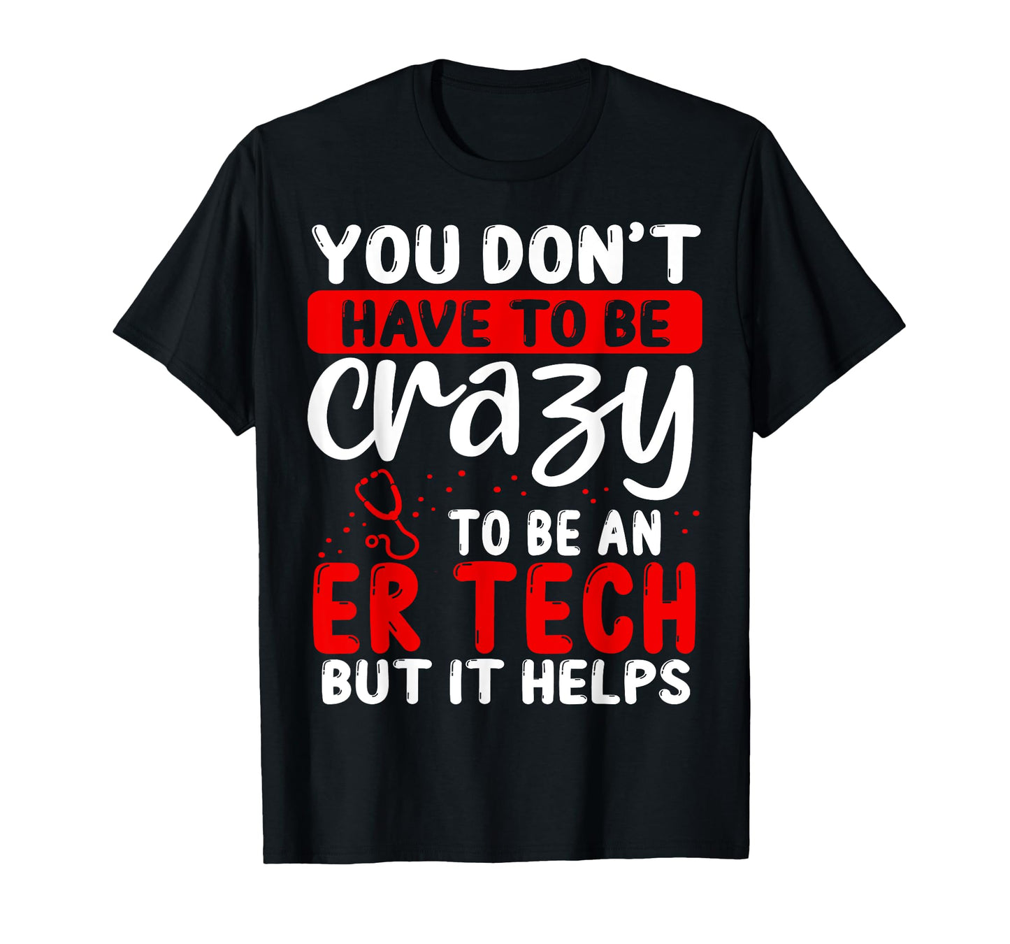 Emergency Room Technician Don´t have to be crazy ER Tech T-Shirt