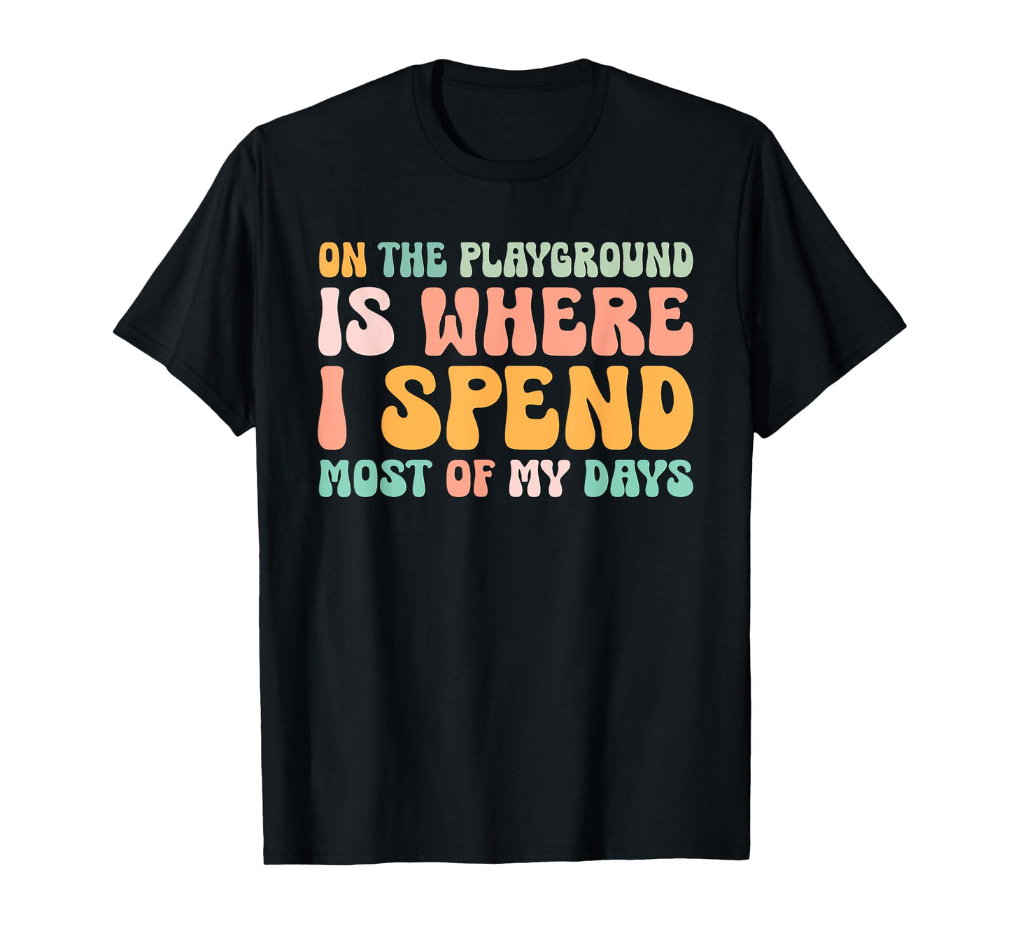 On The Playground Is Where I Spend Most Of My Days Teacher T-Shirt