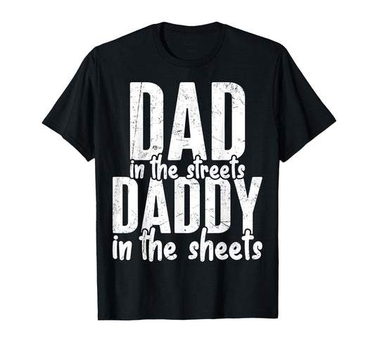 Dad In The Streets Daddy In The Sheets Presents For Dad T-Shirt