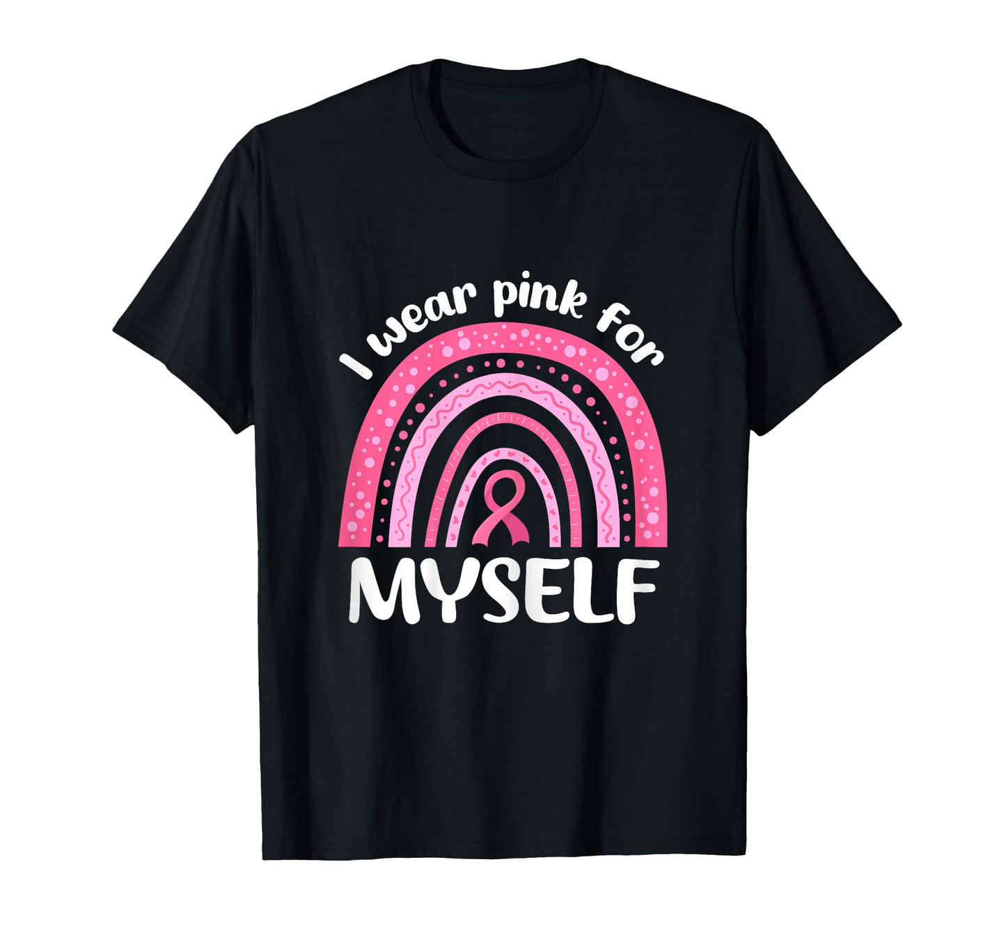 I Wear Pink For Myself Breast Cancer I Wear Pink For Me T-Shirt