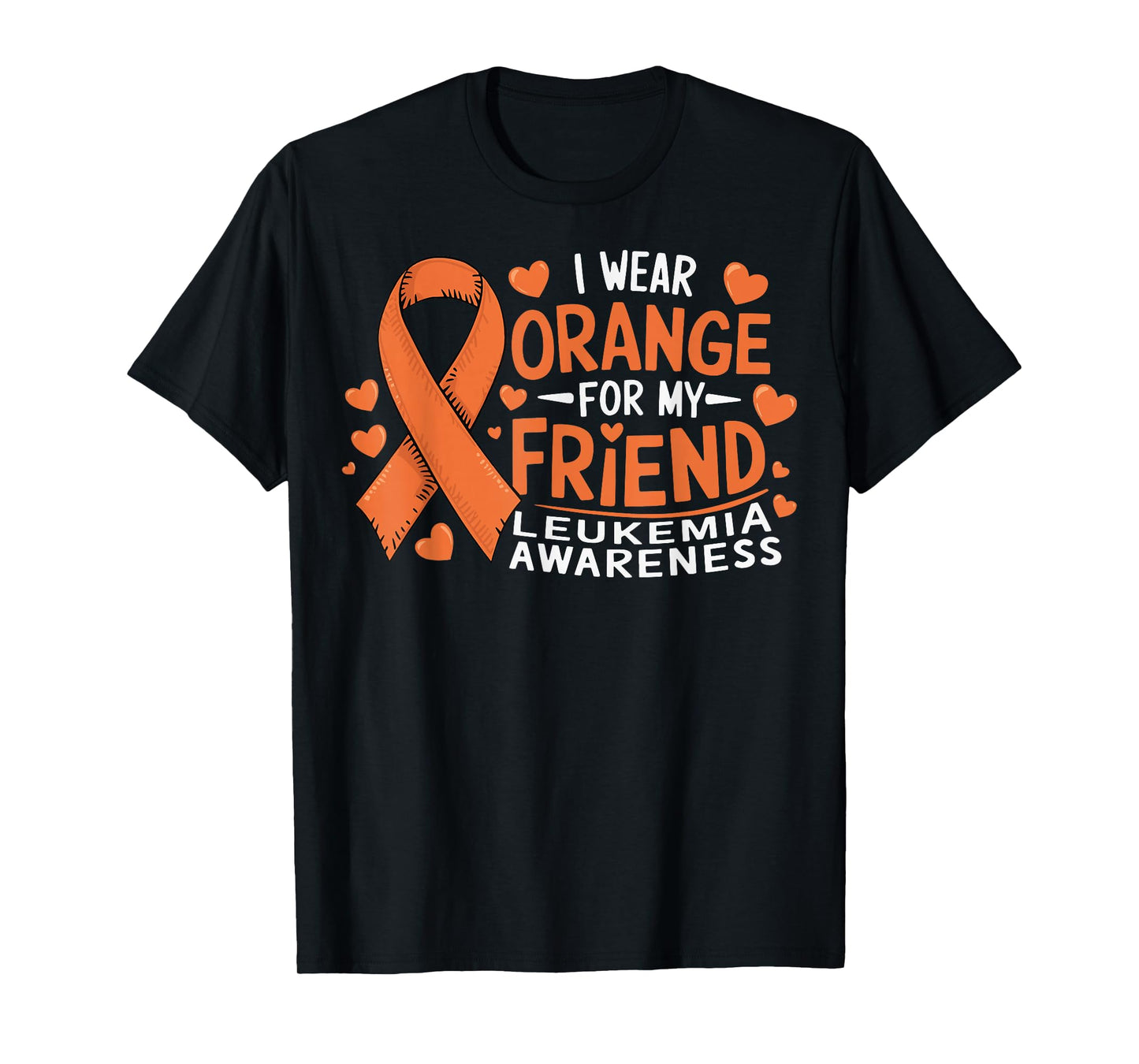 I Wear Orange For My Friend Leukemia Awareness T-Shirt