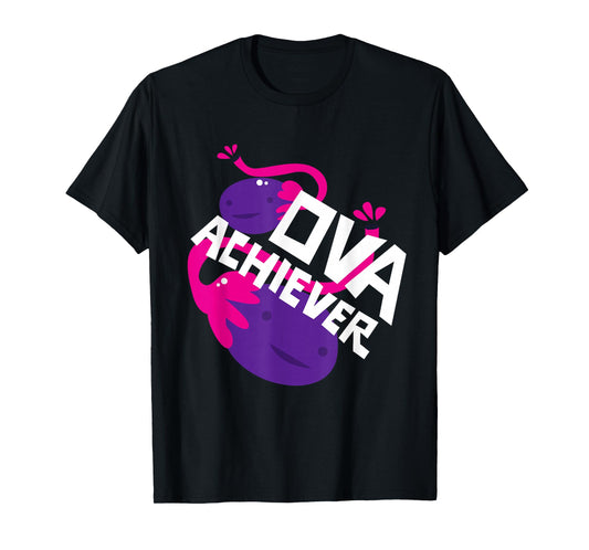 Ova Achiever Shirt Ovary Gift T-Shirt