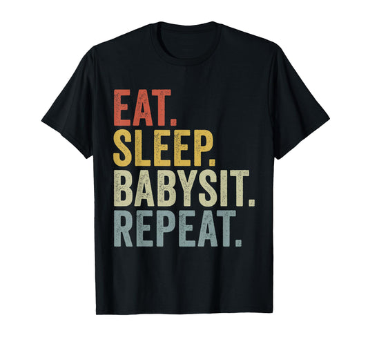 Eat Sleep Babysit Repeat Funny Babysitting T-Shirt