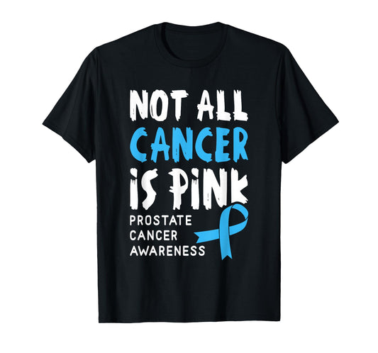 Not All Cancer Is Pink - Prostate Cancer Awareness Support T-Shirt