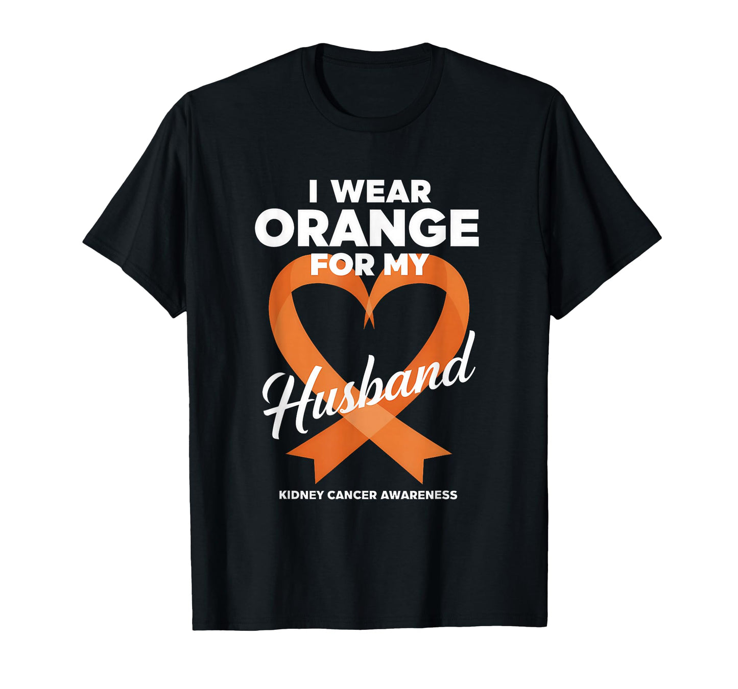 Kidney Cancer Awareness Month I Wear Orange For My Husband T-Shirt