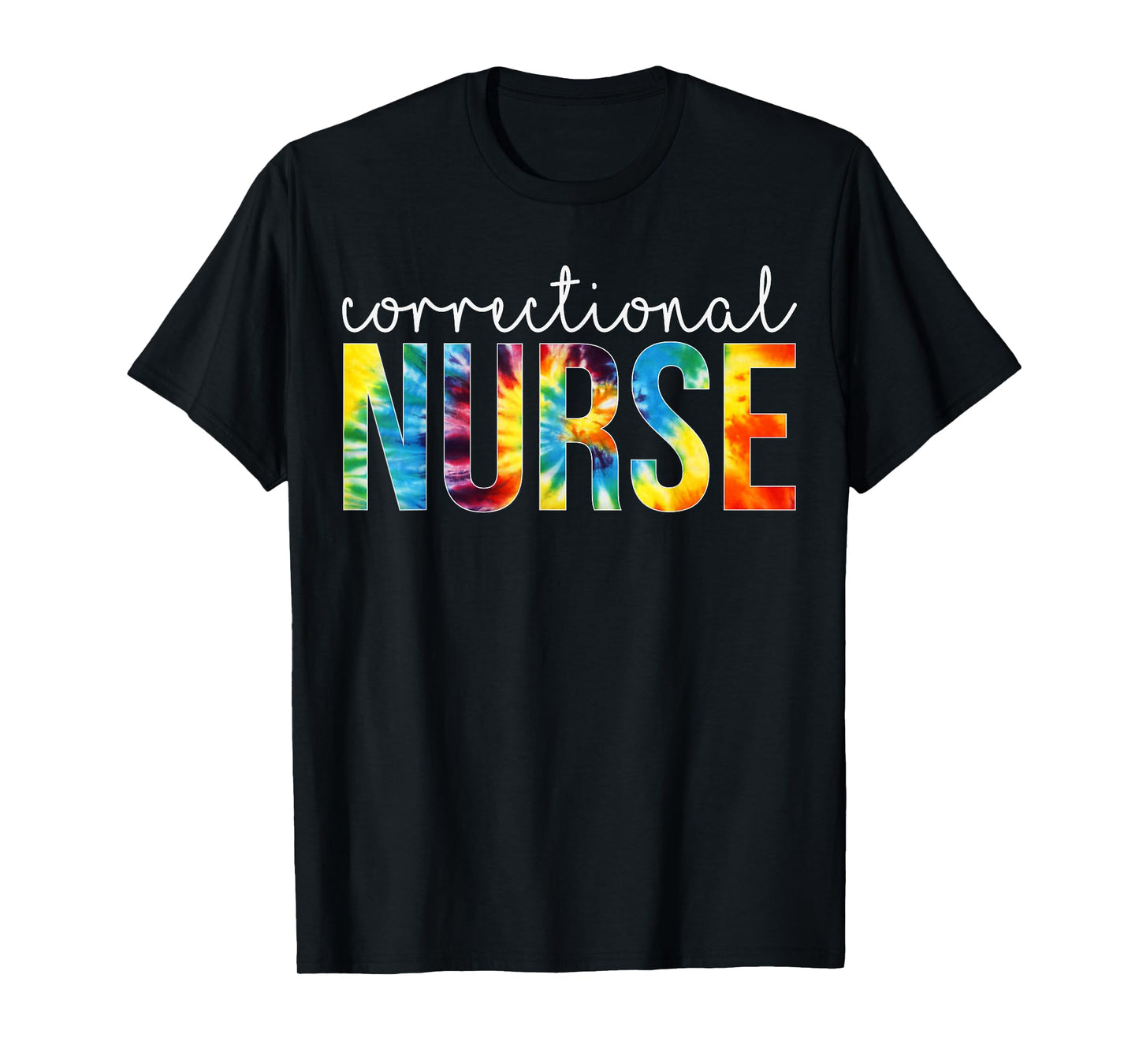 Correctional Nurse Appreciation Day Tie Dye Women For Work T-Shirt
