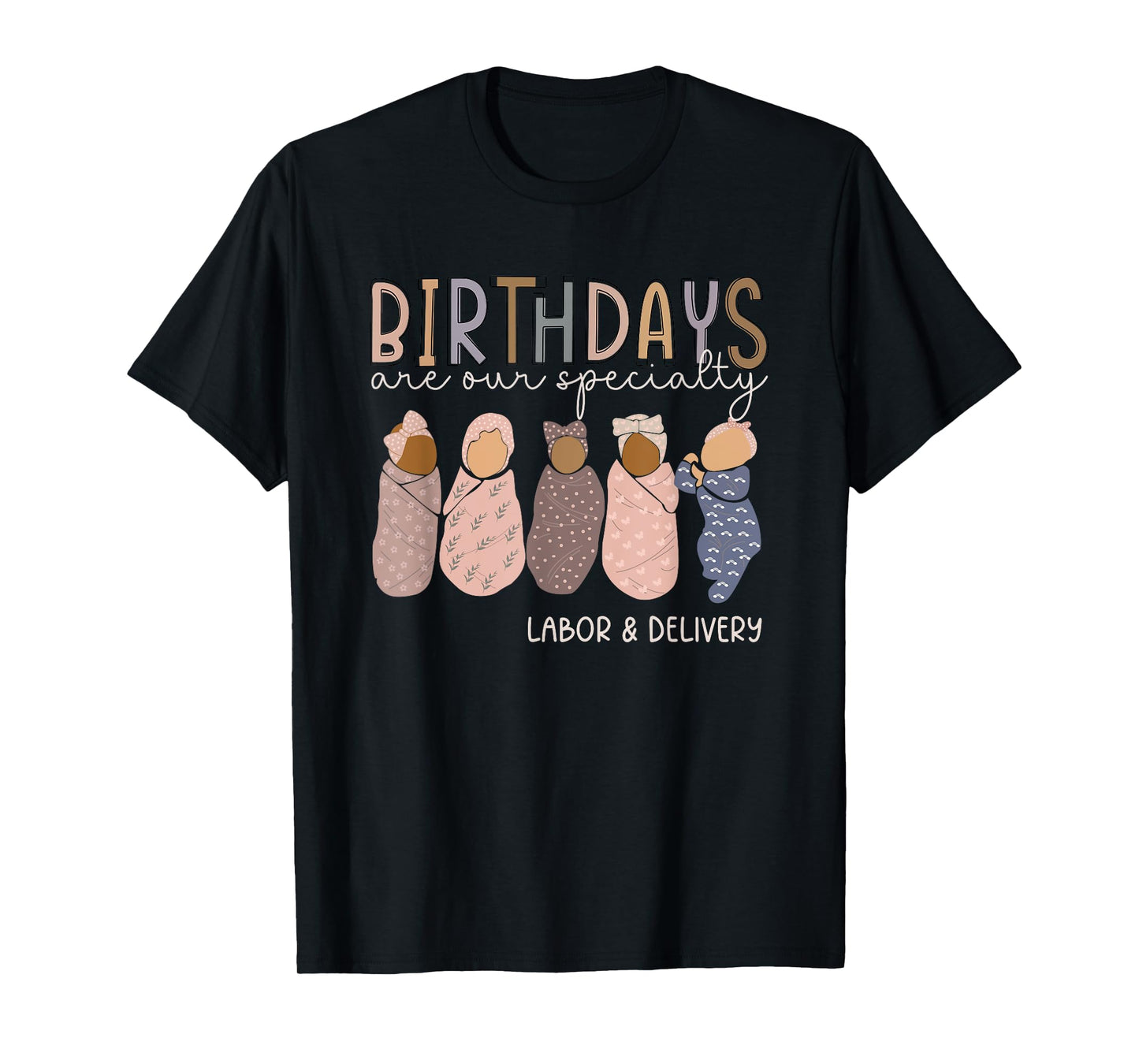 Labor and Delivery Birthdays Are Our Specialty L & D Nurse T-Shirt