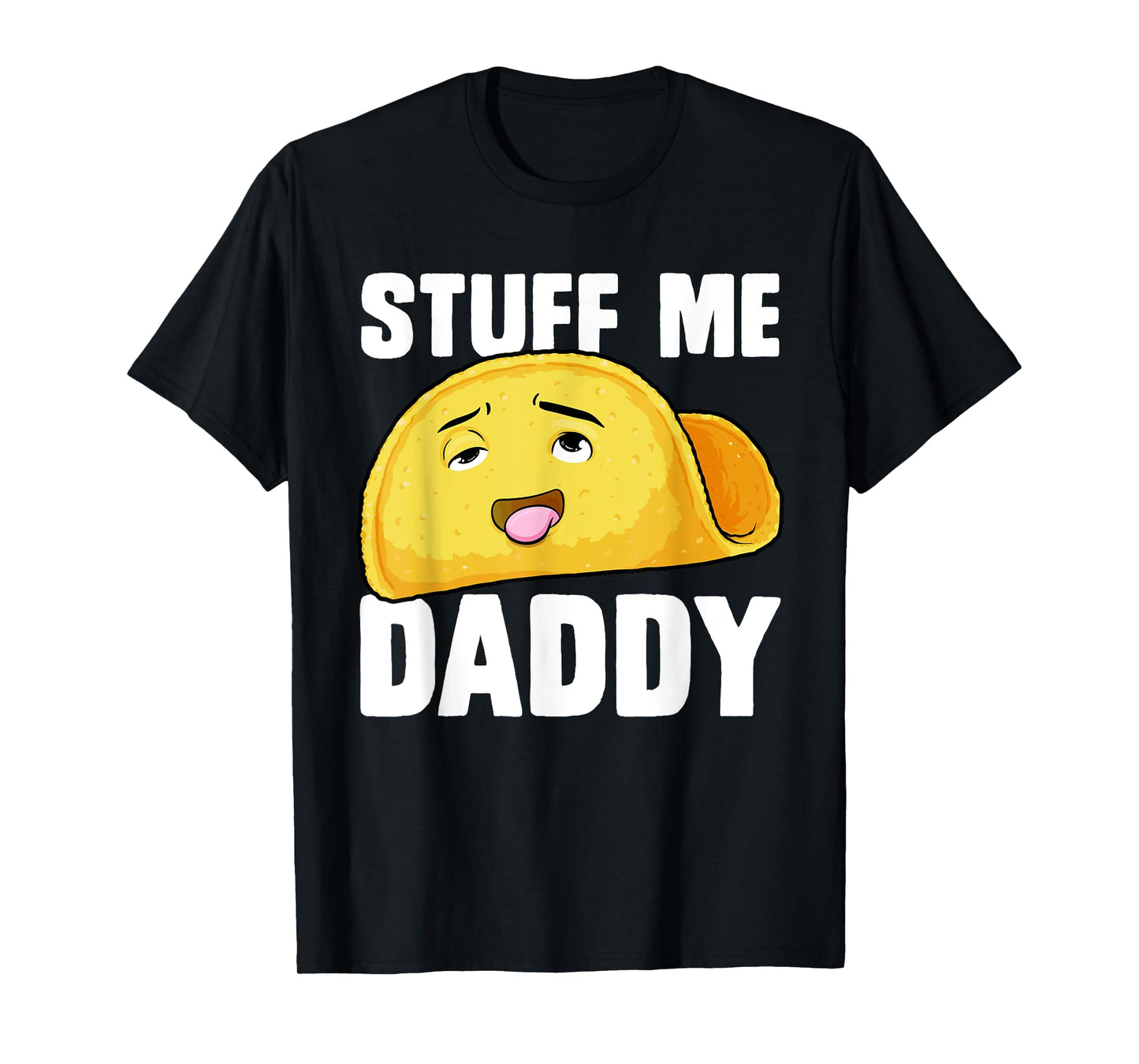 Taco Stuff Me Daddy Funny Cinco de Mayo Tacos Foodie Humour T-Shirt