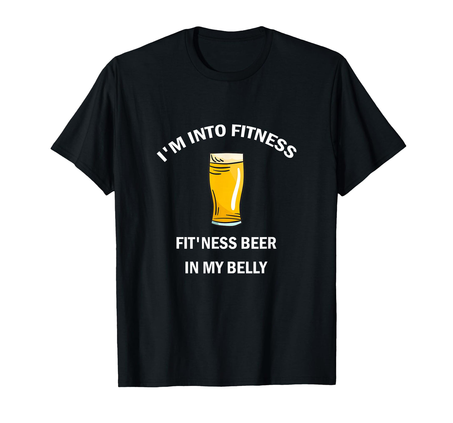 I'm Into Fitness Fit'ness Beer In My Belly T-Shirt