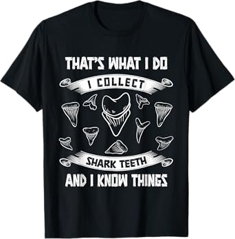 Collect shark teeth and I know things fossil tooth collector T-Shirt