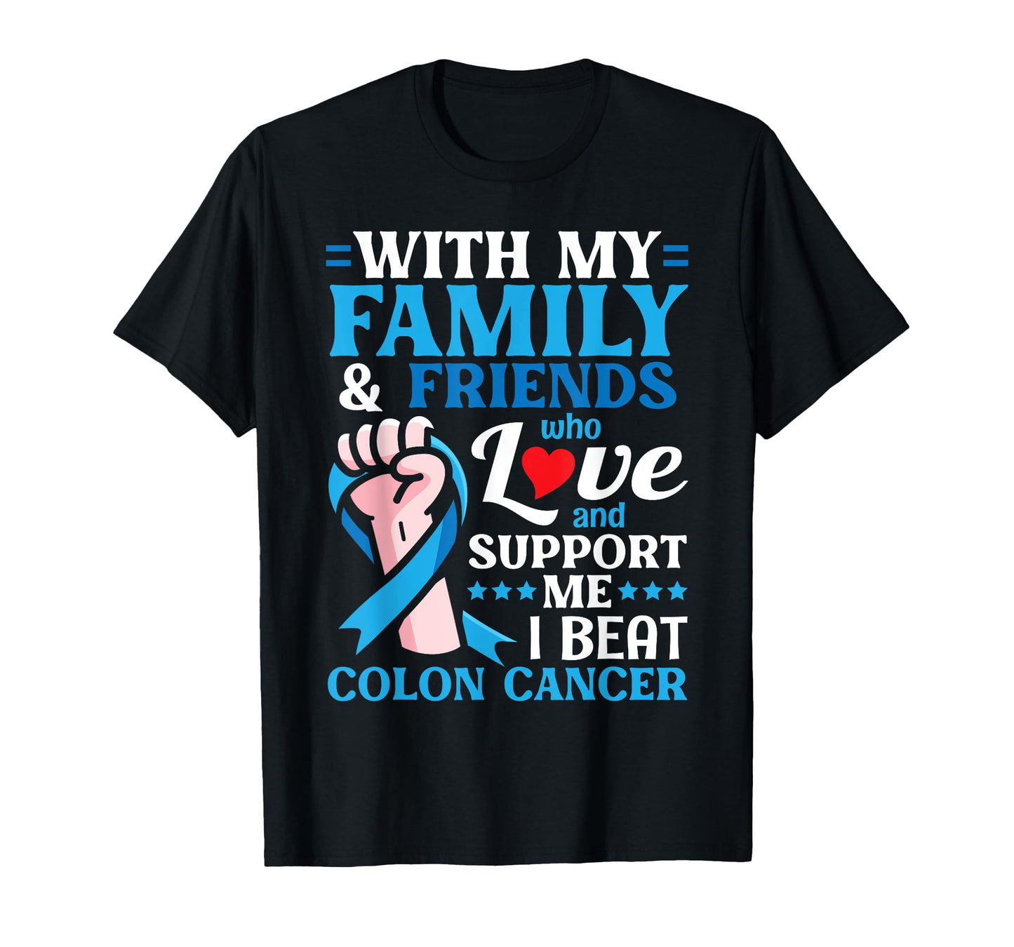 My Family Friends Who Love & Support Me I Beat Colon Cancer T-Shirt