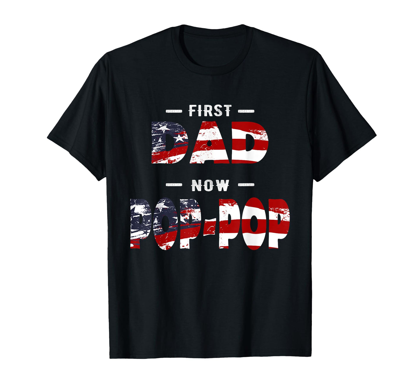 Father Gift - First Dad Now Pop-pop Patriotic T-Shirt for Men
