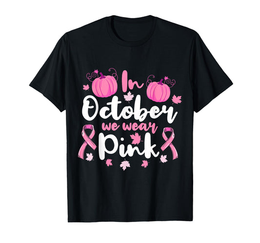 In October We Wear Pink Cancer Awareness Breast Cancer T-Shirt