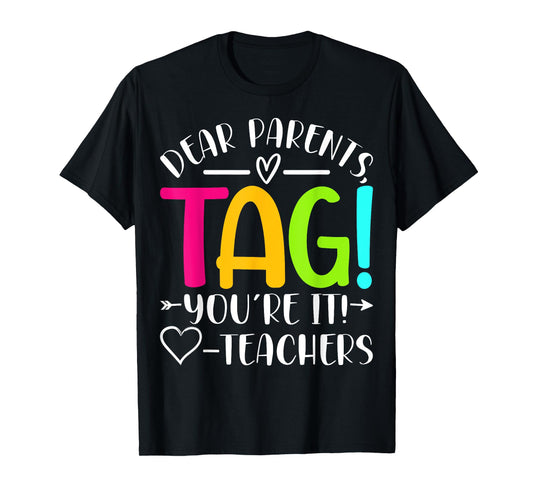 Dear Parents Tag You're It Love Teachers Last Day of School T-Shirt