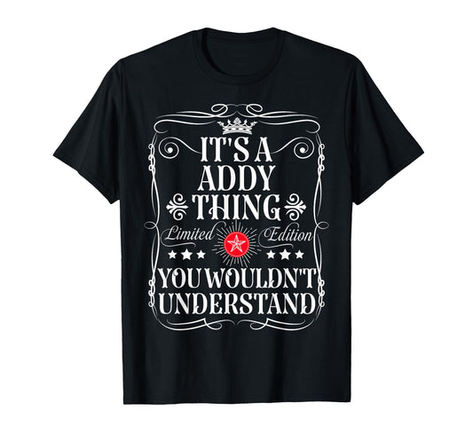Addy Name Its A Addy Thing You Wouldn't Understand T-Shirt