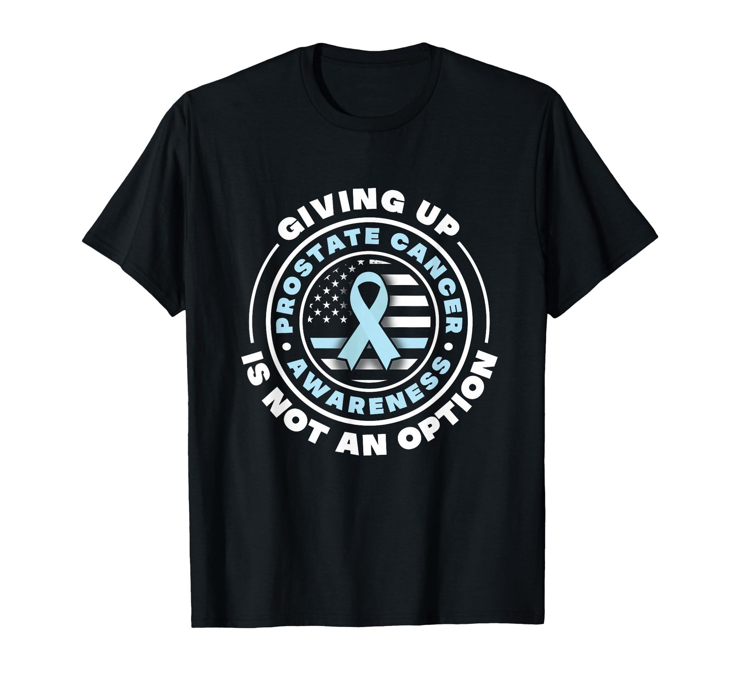 Prostate Cancer Awareness. Giving Up Is Not An Option T-Shirt