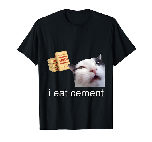 I Eat Cement Cursed Cat Funny Oddly Specific Meme T-Shirt