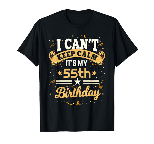 55 Year Old shirt I Can't Keep Calm It's My 55th Birthday T-Shirt