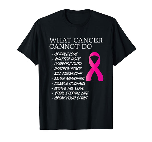 What Cancer Cannot Do - T-Shirt | Awareness - Inspiration T-Shirt