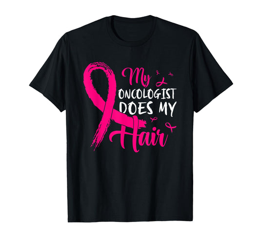 My Oncologist Does My Hair Pink Breast Cancer Awareness T-Shirt
