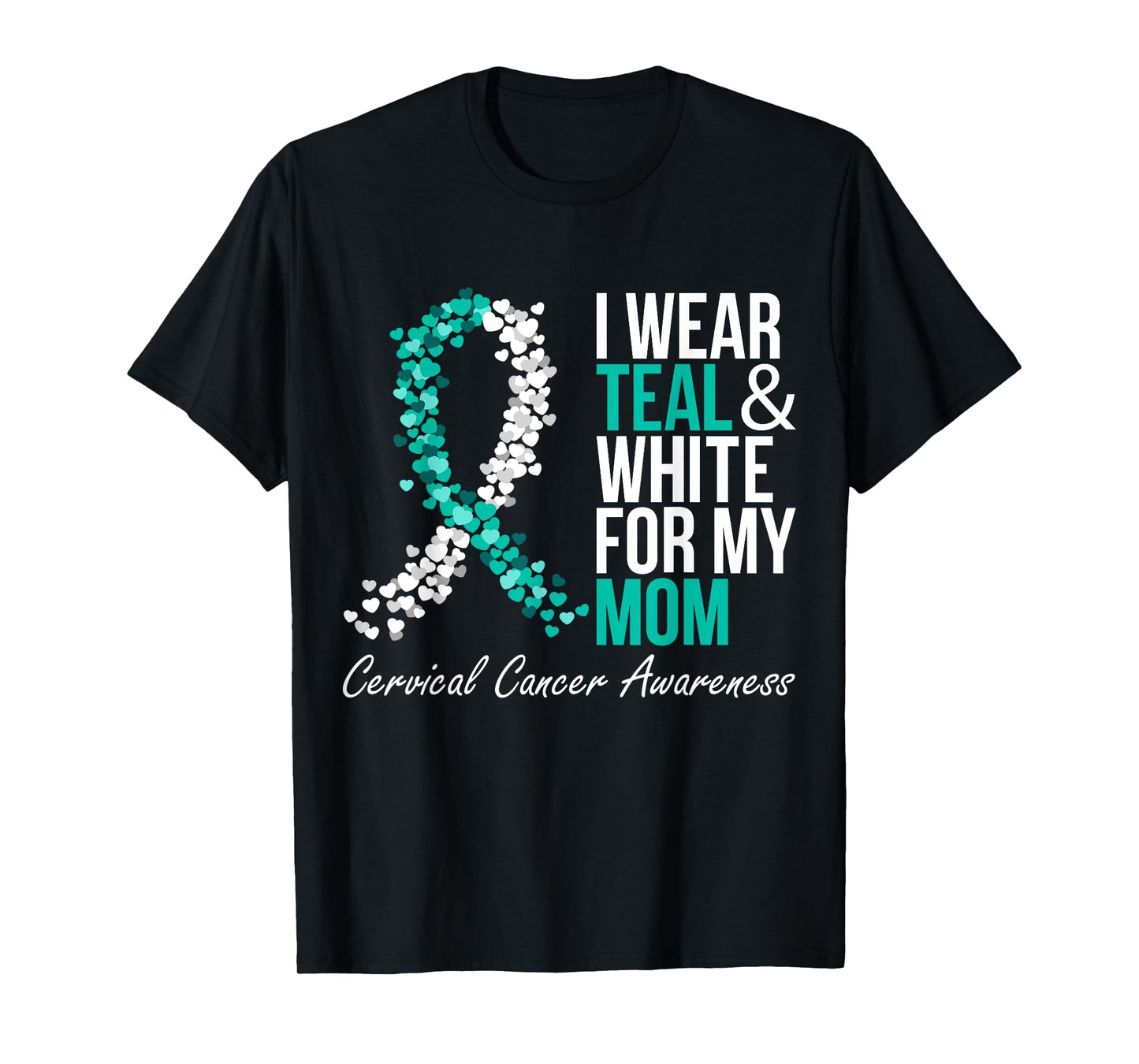 I Wear Teal And White For My Mom Cervical Cancer Support T-Shirt