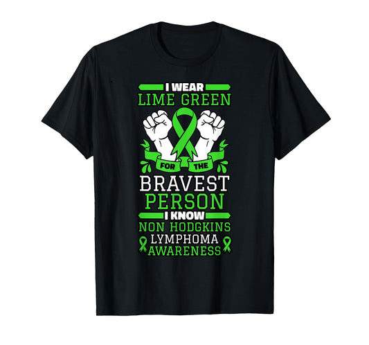 I Wear Lime Green For The Bravest Person I Know Non-Hodgkin T-Shirt